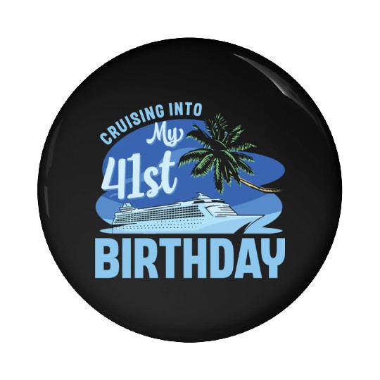 Cruise Boat Trip Vacation Cruising Into My 41st Pin Buttons