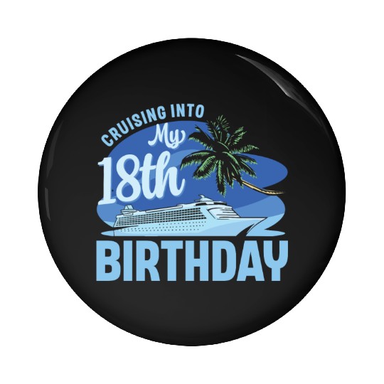 Cruise Boat Trip Vacation Cruising Into My 18th Pin Buttons