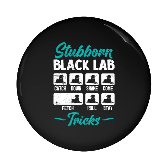 Labrador STUBBORN BLACK LAB TRICKS Labrador Pin Buttons