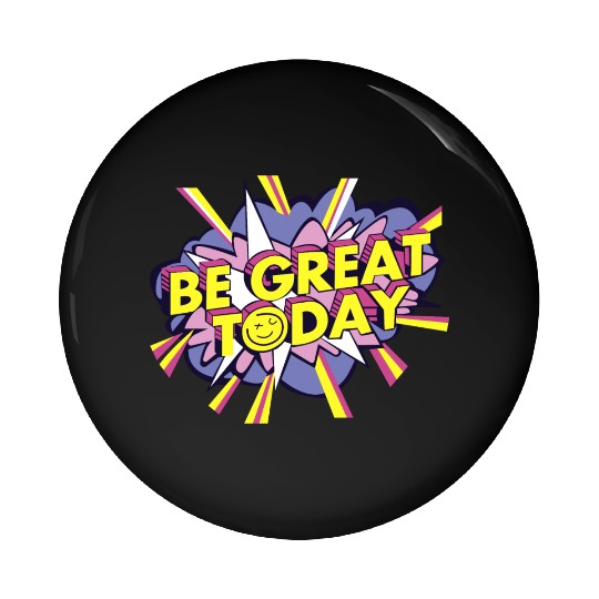 Be Great Today Pin Buttons