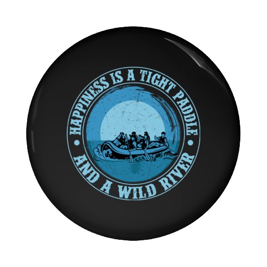 Happiness Is A Tight Paddle Rafting White Water Pin Buttons