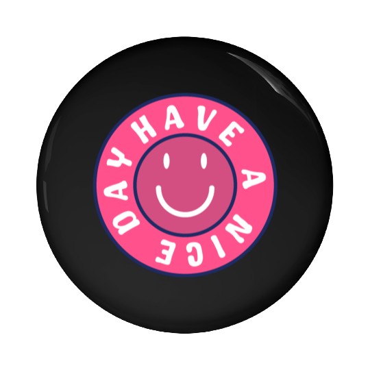 Have a nice day Pin Buttons