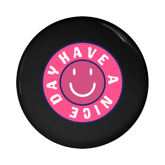 Have a nice day Pin Buttons
