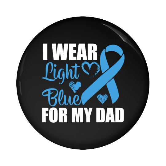 I wear Light Blue for my dad Prostate cancer Pin Buttons