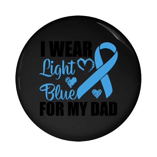 I wear Light Blue for my dad Prostate cancer Pin Buttons
