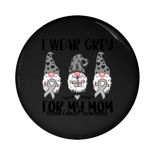 I Wear Grey For My Mom Brain Cancer Awareness Pin Buttons
