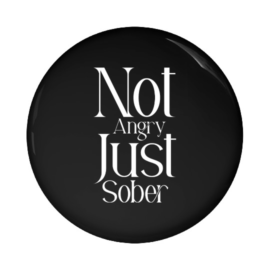 Not Angry Just Sober Pin Buttons