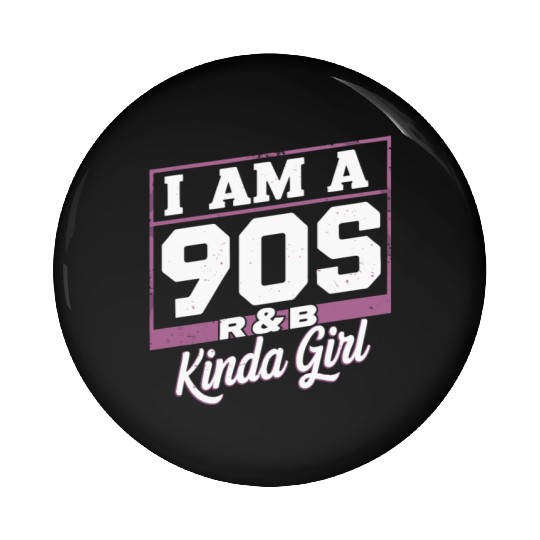 I Am A 90s R-&B Kinda Girl Pin Buttons