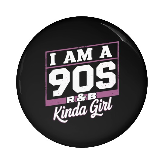 I Am A 90s R-&B Kinda Girl Pin Buttons