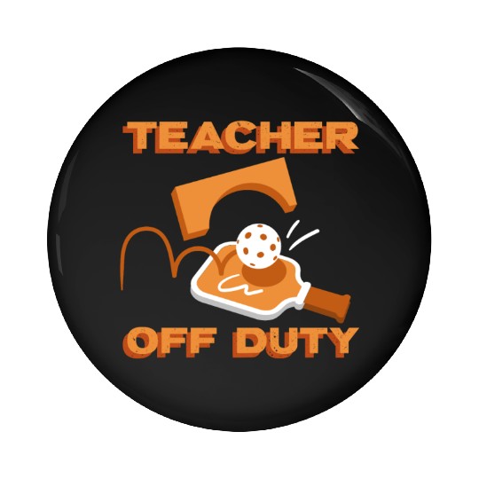 Teacher Off Duty Teacher Pickleball Pin Buttons