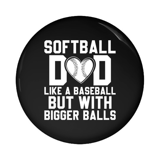Bigger Balls Softball Dad Funny Daddy Father's Day Pin Buttons