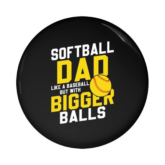 Bigger Balls Softball Dad Funny Daddy Father's Day Pin Buttons