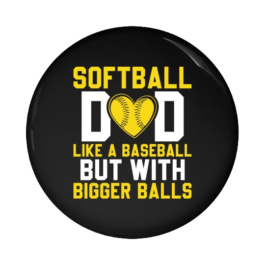Bigger Balls Softball Dad Funny Daddy Father's Day Pin Buttons