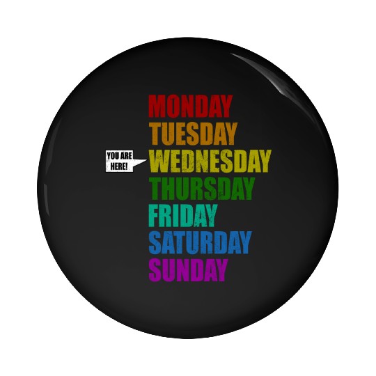 Funny You Are Here Weekly Days Humor - Wednesday Pin Buttons