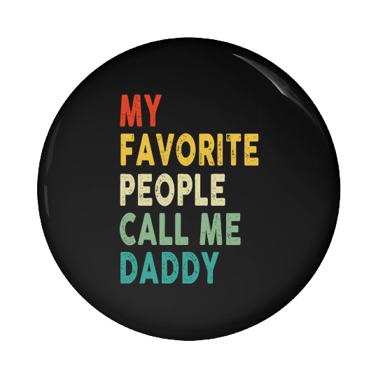 My Favorite People Call Me Daddy Father's Day Pin Buttons