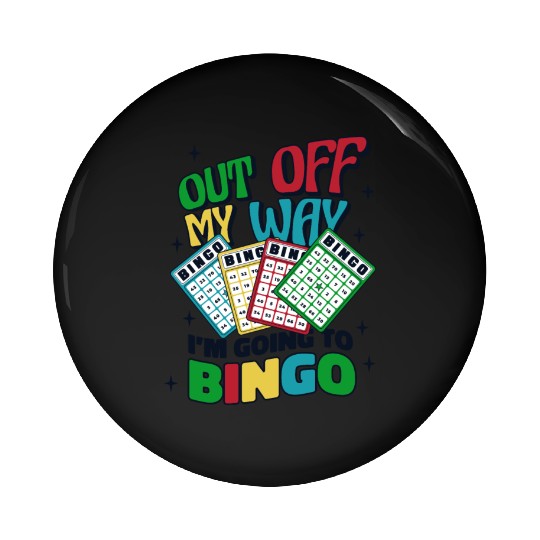 Out Off My Way I'm Going To Bingo Professional Pin Buttons