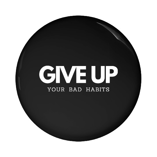 Give up bad Habits smoking and drinking alcohol Pin Buttons