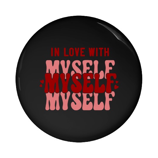 In Love With Myself Anti Valentine Pin Buttons