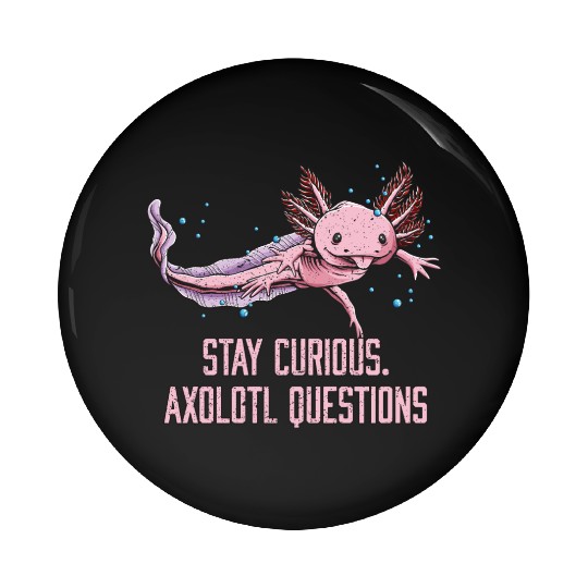 Stay Curious Axolotl Questions Salamander Funny Ax Pin Buttons