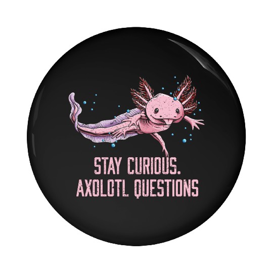 Stay Curious Axolotl Questions Salamander Funny Ax Pin Buttons