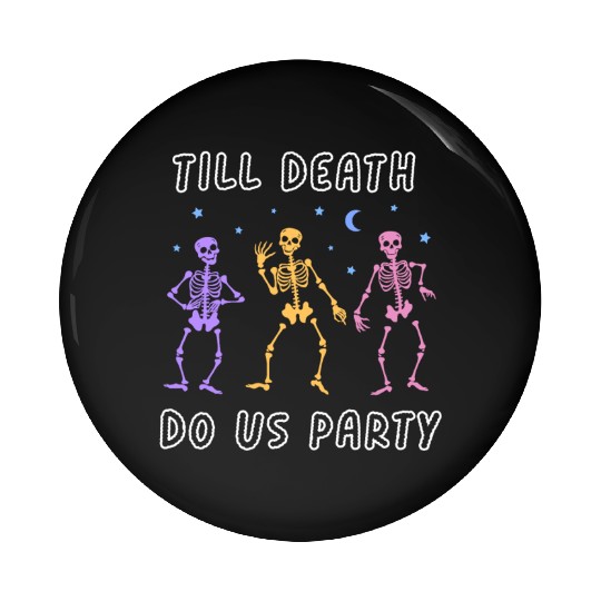 Til Death Do Us Party Halloween Dancing Skeleton Pin Buttons