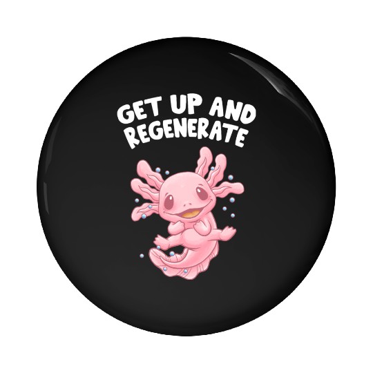 Get Up and Regenerate Funny Axolotl Humor Salamand Pin Buttons