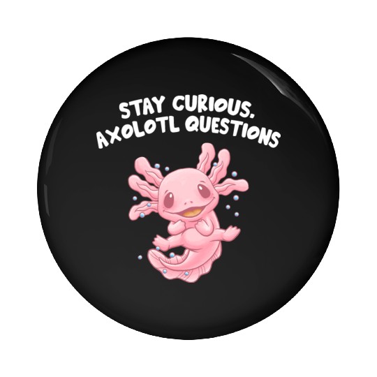 Stay Curious Axolotl Questions Salamander Funny Ax Pin Buttons