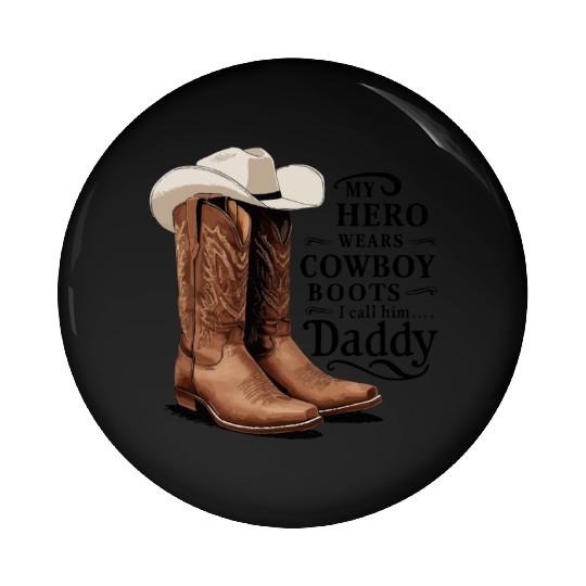 My Hero Wears Cowboy Boots I Call Him Daddy Pin Buttons
