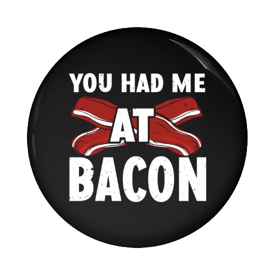 You Had Me At Bacon Pin Buttons