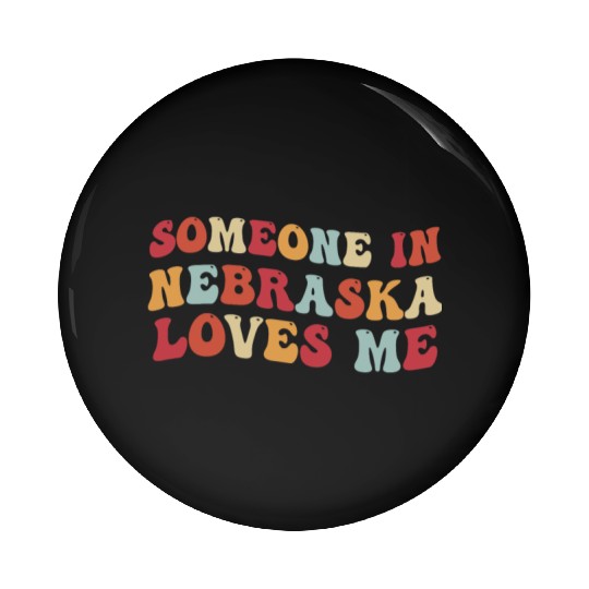 Someone In Nebraska Loves Me Pin Buttons
