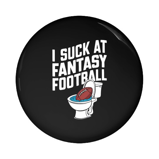 FUNNY I SUCK AT FANTASY FOOTBALL TOILET LAST PLACE Pin Buttons
