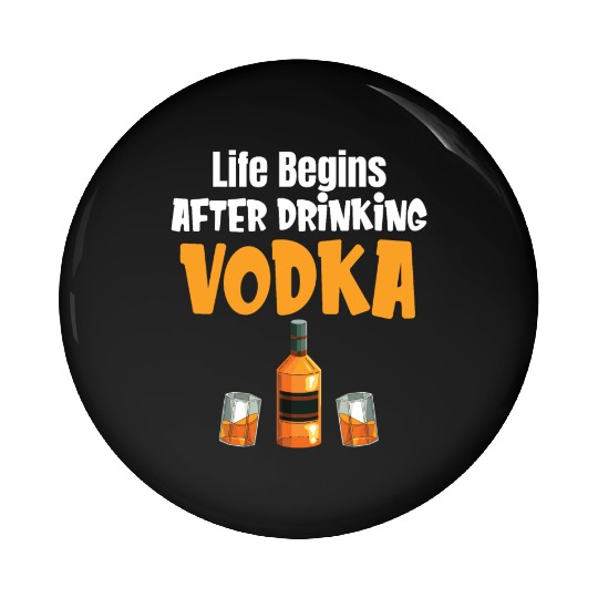 Life Begins After Drinking Vodka Liquor Sommelier Pin Buttons