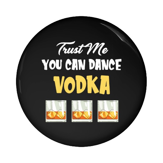 Trust Me You Can Dance -Vodka Liquor Sommelier Pin Buttons