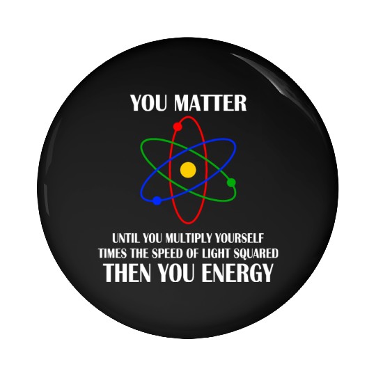 You Matter until you multiply yourself times Pin Buttons