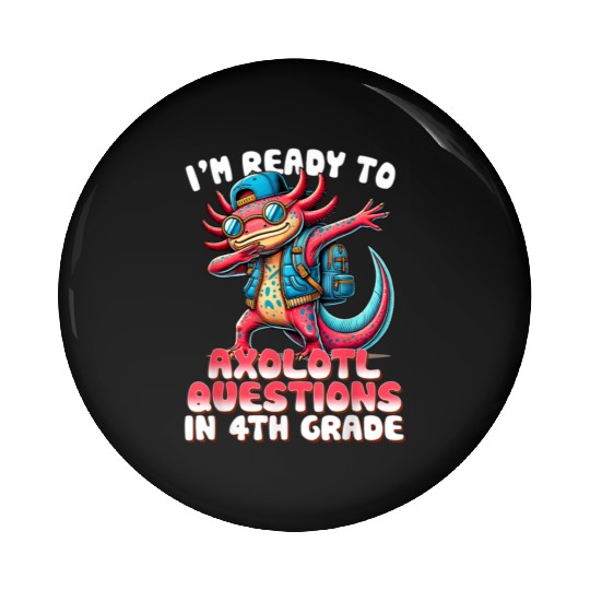 Funny 4th Grade I m Ready To Axolotl Questions In Pin Buttons