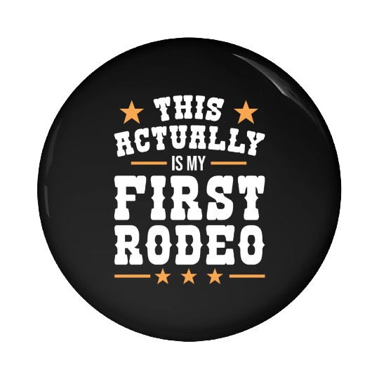 This Actually Is My First Rodeo Pin Buttons