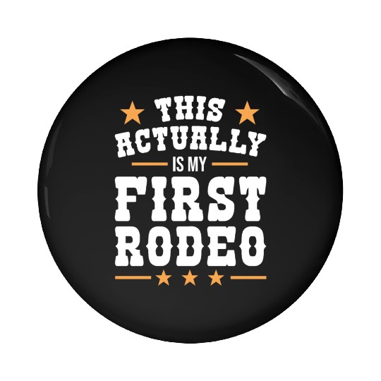 This Actually Is My First Rodeo Pin Buttons