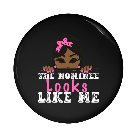 The Nominee Looks Like Me AKA POTUS 47 Womens Girl Pin Buttons