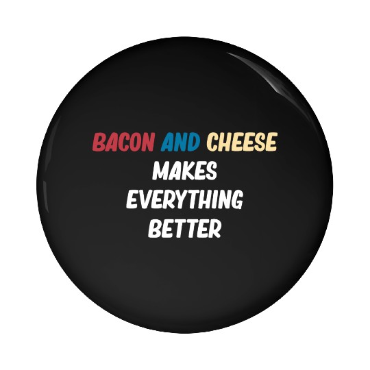 Bacon and Cheese Makes Everything Better Barbecue Pin Buttons