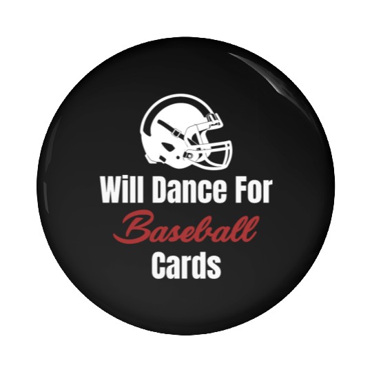 Will Dance For Baseball Cards Collector Trader Pin Buttons