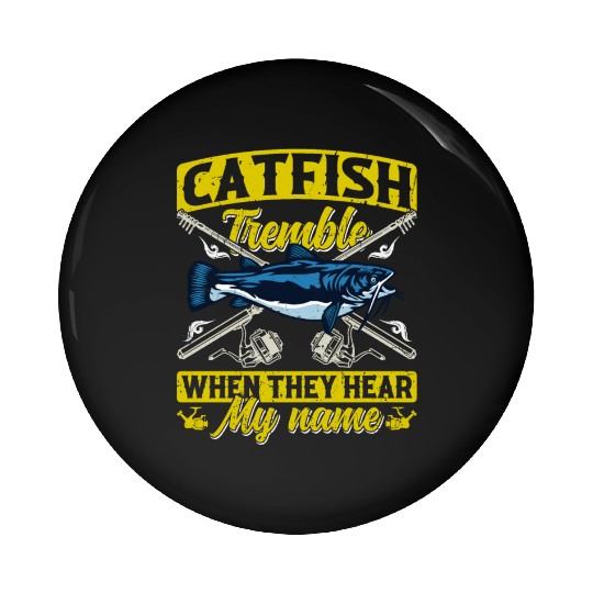 Catfish tremble when they hear my Name Angler Pin Buttons