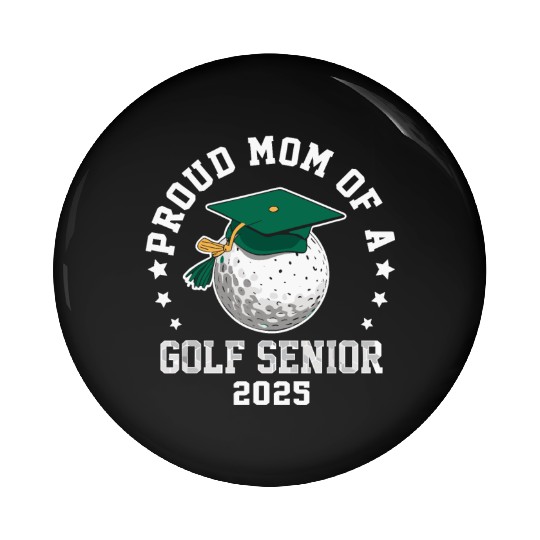 Proud mom of a golf senior class of 2025 matching Pin Buttons