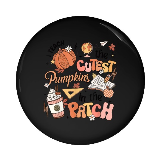 I Teach The Cutest Pumpkins In The Patch Autumn Fa Pin Buttons