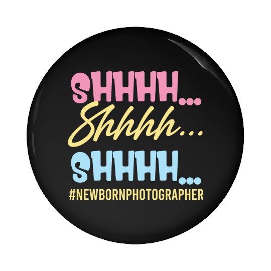 Shhhh Shhhh Shhhh Newborn Photographer Editor Pin Buttons