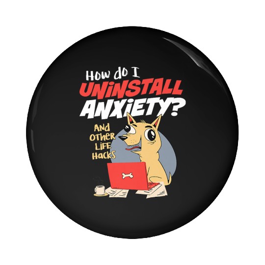 How Do I Uninstall Anxiety Funny Dog Mental Health Pin Buttons