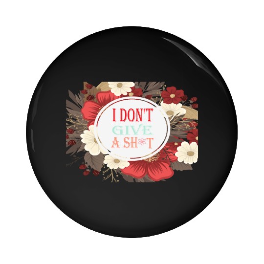 I DONT GIVE A SHIT Pin Buttons