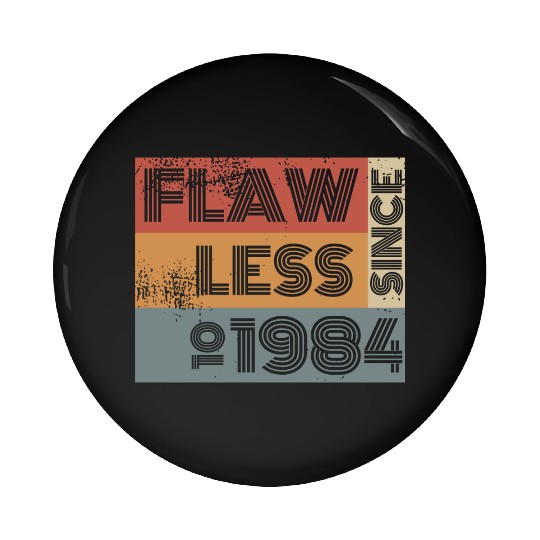 40th birthday Flawless since 10/1984 Pin Buttons