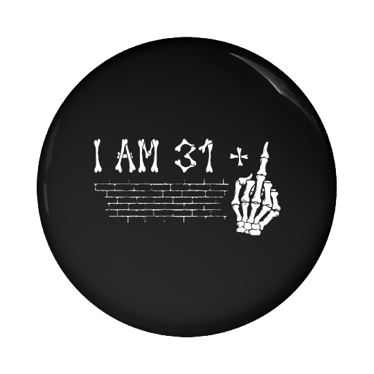 I Am 31 Plus Middle Finger - 32nd Birthday Pin Buttons