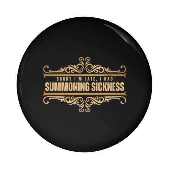 Sorry I'm Late I Had Summoning Sickness Funny Game Pin Buttons