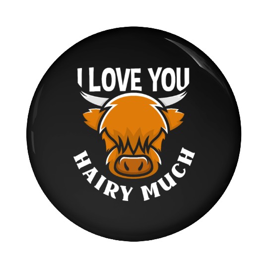 I Love You Hairy Much Highland Cow Pin Buttons